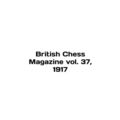 British Chess Magazine vol. 37, 1917 In English...