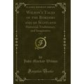 Wilson's Tales of the Borders and of Scotland, ...