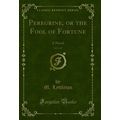 Peregrine, or the Fool of Fortune, Vol. 1 of 3:...