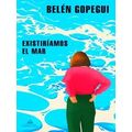 Existiriamos El Mar / We Would Exist The Sea