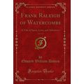 Frank Raleigh of Watercombe, Vol. 3 of 3: A Tal...
