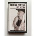 JOHNNY WINTER - LET ME IN (UK AUDIO CASSETTE, 1...