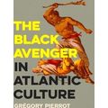 The Black Avenger In Atlantic Culture