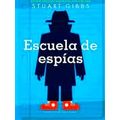 Escuela De Espas Spy School - Stuart Gibbs