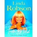 Truth Be Told - Tales From a Baggy Mouth by Linda Robson