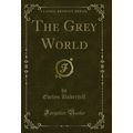 The Grey World (Classic Reprint)