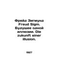 Freud Sigmund Freud Sigm. The Future of One Illusion. Die zukunft einer illusion