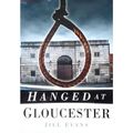 Hanged at Gloucester, by Jill Evans, published ...