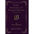 Ethel Woodville, or Woman's Ministry, Vol. 2 of...