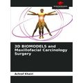 3D Biomodels and Maxillofacial Carcinology Surgery