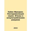 Hayek Friedrich: The Counter-Revolution of Scie...