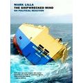 Shipwrecked Mind - On Political Reaction by Mark Lilla