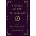 Yozondé of the Wilderness (Classic Reprint)